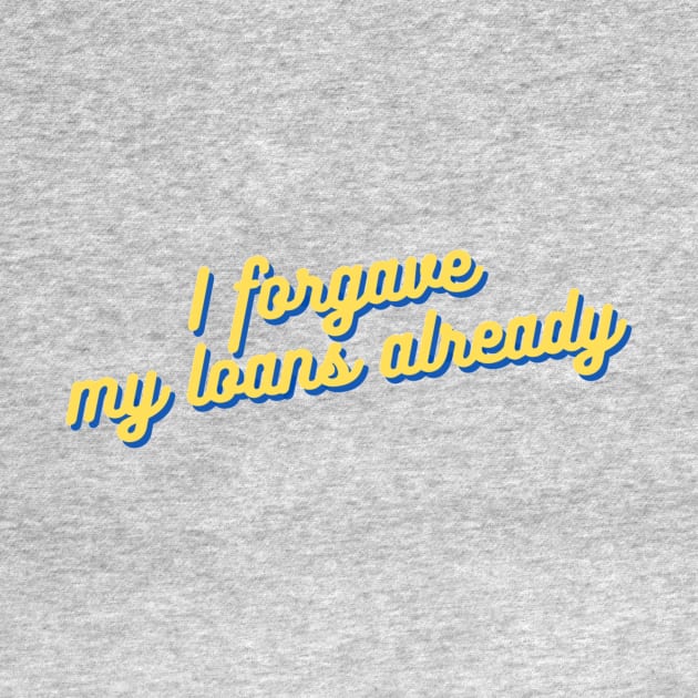 "I forgave my loans already" — University of California Students! by kcvg